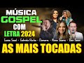 Música Gospel 2024 Com Letra - As Melhores Músicas Gospel Mais Tocadas - Fernandinho, Gabriela Rocha