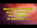 Magento: Customer Reset Password not working in magento 2.3 (2 Solutions!!)