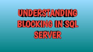 Understanding Blocking in SQL SERVER