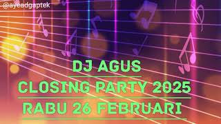 DJ AGUS TERBARU MALAM PENUTUPAN CLOSING PARTY RABU 26 FEBRUARI 2025 FULL BASS DJ RERE DJ FREDYATHENA