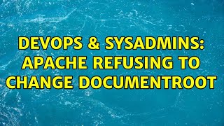 DevOps & SysAdmins: Apache refusing to change DocumentRoot