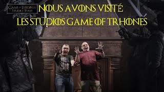 Fan expérience au Game of Thrones Studio Tour ! Une expérience émouvante et immersive