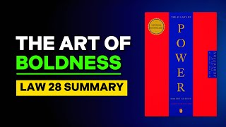 From Hesitation to Domination: Mastering Boldness in Action | The 48 Laws of Power Law 28 Summary