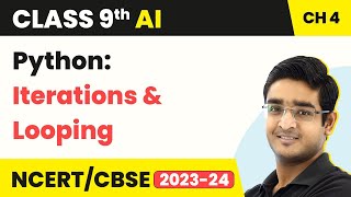 Artificial Intelligence Class 9 Unit 4 | Python: Iterations & Looping