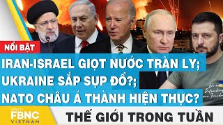 Iran - Israel giọt nước tràn ly; NATO châu Á thành hiện thực? | Tin thế giới nổi bật trong tuần