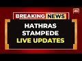 Hathras Stampede LIVE Updates: Deaths Toll Rises To 121 | CM Yogi To Reach Stampede Site LIVE