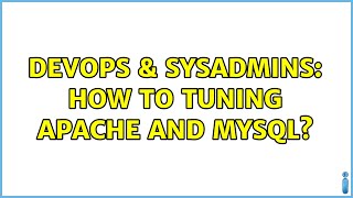 DevOps & SysAdmins: How to Tuning Apache and Mysql? (3 Solutions!!)