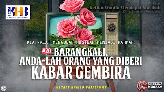 Ketika Wanita Mendapat Musibah #9: Barangkali Anda Orang yg Diberi Kabar Gembira - Khalid Basalamah