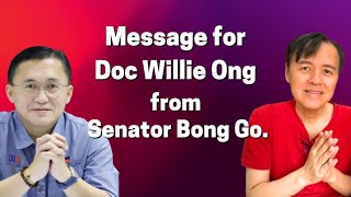 Message for Doc Willie Ong - from Senator Bong Go.