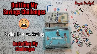 Why I Am Quitting My Savings Challenges  | Savings Challenges Un-stuffing 💰 | Debt Over Savings