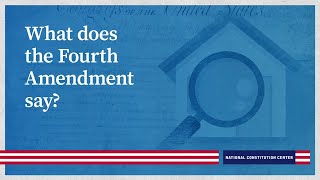 What does the Fourth Amendment say?