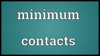 Minimum contacts Meaning