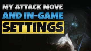 MY ATTACK MOVE AND IN-GAME SETTINGS! HOW TO PROPERLY USE ATTACK MOVE! LEAGUE OF LEGENDS GUIDE
