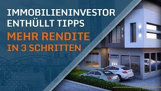 Mehr Rendite beim Vermieten - 3 Tipps vom Profi-Investor