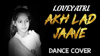 Akh Lad Jaave | LoveYatri | Dance Cover | Kratika Moyal