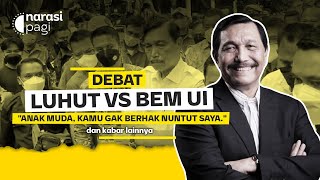 DEBAT LUHUT VS BEM UI: “ANAK MUDA, KAMU ENGGAK BERHAK TUNTUT SAYA” | Narasi Pagi