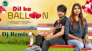 Dil Ka Baloon Remix Mohit Sharma Sonika Singh New Haryanvi Song 2020 Remix By Dj Shashi Kadma