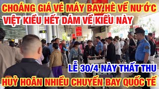 KHỦNG KHIẾP GIÁ VÉ MÁY TỪ MỸ VỀ VIỆT NAM VIỆT KIỀU HẾT DÁM VỀ HUỶ HOÃN NHIỀU CHUYẾN BAY QUỐC TẾ