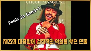 Chuck Mangione, who played a crucial role in popularizing jazz. Feels So Good.