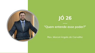 Jó 26 - 09/01/22 - Rev. Marcel Argolo de Carvalho