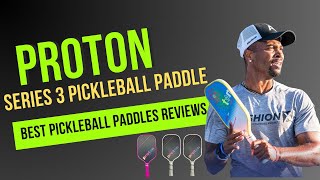 Proton series 3 pickleball paddle reviews and comparison 2024