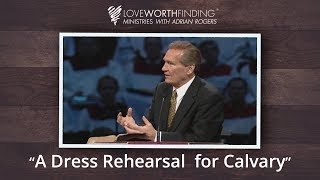 Adrian Rogers: A Dress Rehearsal for Calvary #2394