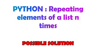 PYTHON : Repeating elements of a list n times