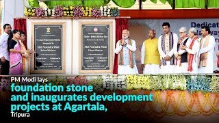 PM Modi lays foundation stone and inaugurates development projects at Agartala, Tripura