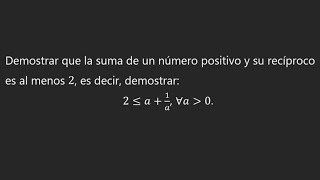 38 Demostrar que la suma de un número positivo y su recíproco es al menos 2