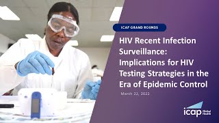 ICAP Grand Rounds: HIV Recent Infection Surveillance: Implications for HIV Testing Strategies