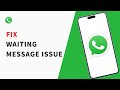 How to Fix WhatsApp Waiting For This Message Issue on iPhone