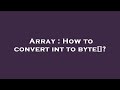 Array : How to convert int to byte[]?