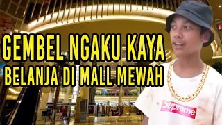 GEMBEL NYAMAR JADI ORANG KAYA BELANJA RATUSAN JUTA DI MALL MEWAH ‼