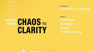Toyotas four 'P' model - Episode 6 - Chaos To Clarity