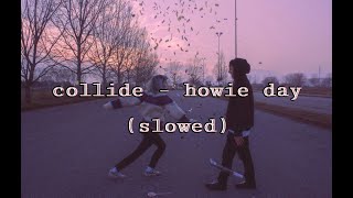 Collide - howie day (slowed)