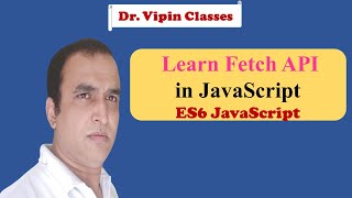 JavaScript ES6 Tutorial -20- Fetch API JavaScript | Dr Vipin Classes