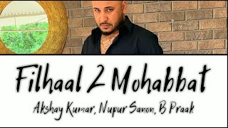 FILHAAL 2 MOHABBAT LYRICS – B Praak | Akshay Kumar | Nupur Sanon | Ammy Virk | Jaani