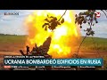 ucrania llevó a cabo bombardeos en edificios en rusia