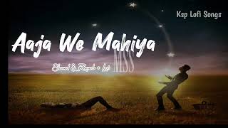 Aaja We Mahiya (Slowed + Reverb) | Imran Khan | Unforgettable 🥰 Ksp Lofi Songs 🥰