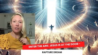 Enter the Ark: Jesus is Right at the Door - Rapture Dream