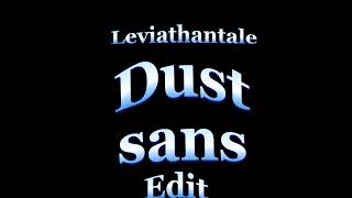 Dust Sans || Edit - Leviathantale