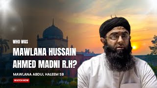 Who Was Mawlana Hussain Ahmed Madni RH? | Shaykh Abdul Haleem DB |