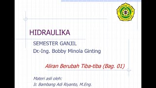 Hidraulika: Pertemuan 08 - Aliran Berubah Tiba-tiba (Bag. 01)