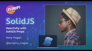 Solid JS: Props and Reactivity ft. Jerry Hogan | JS Drops