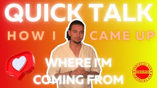 Quick Talk: WHERE IM COMING FROM! (What made me who I am today)