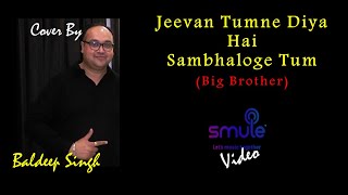Jeevan Tumne Diya Hai Sambhaloge Tum | Big Brother (2007) | Cover By Baldeep Singh