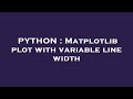 PYTHON : Matplotlib plot with variable line width