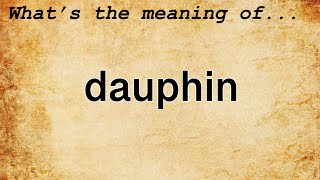 Dauphin Meaning : Definition of Dauphin