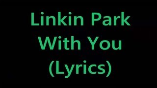 Linkin Park - With You (Lyrics)