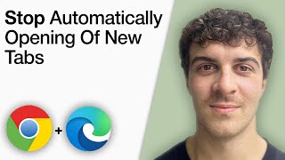 How To Stop Automatically Opening of New Tabs in Google Chrome and Microsoft Edge [2025 Full Guide]